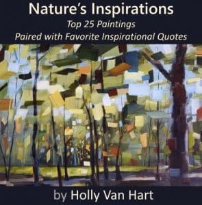 Nature's Inspirations | Top 25 Paintings Paired with Favorite Inspirational Quotes | author and artist Holly Van Hart