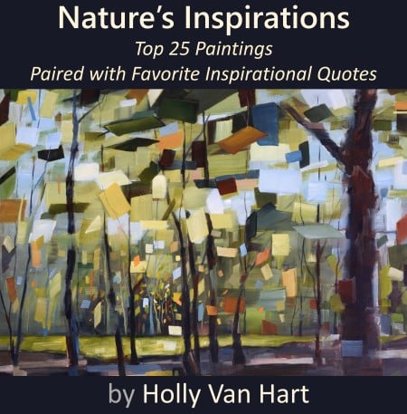 Nature's Inspirations | Top 25 Paintings Paired With Favorite Inspirational Quotes | Author And Artist Holly Van Hart